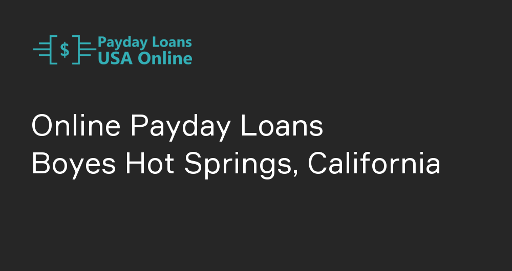 Online Payday Loans in Boyes Hot Springs, California