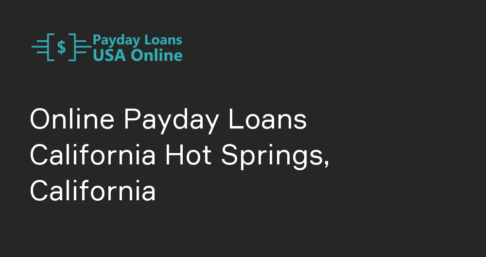 Online Payday Loans in California Hot Springs, California