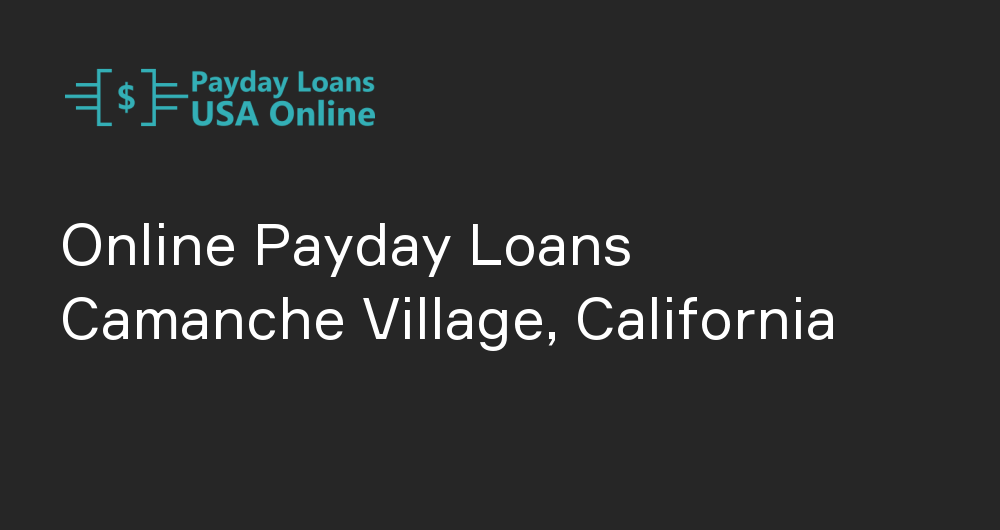 Online Payday Loans in Camanche Village, California