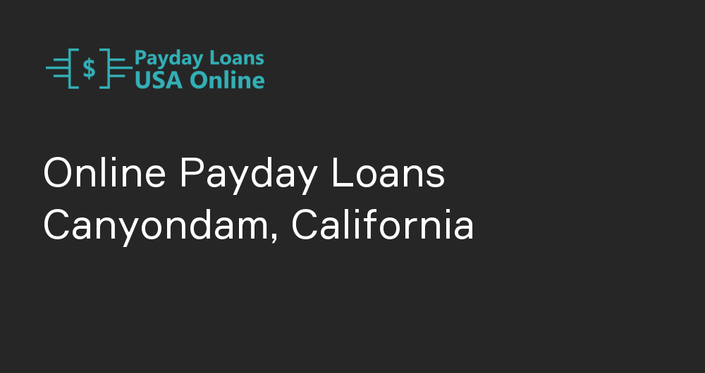 Online Payday Loans in Canyondam, California