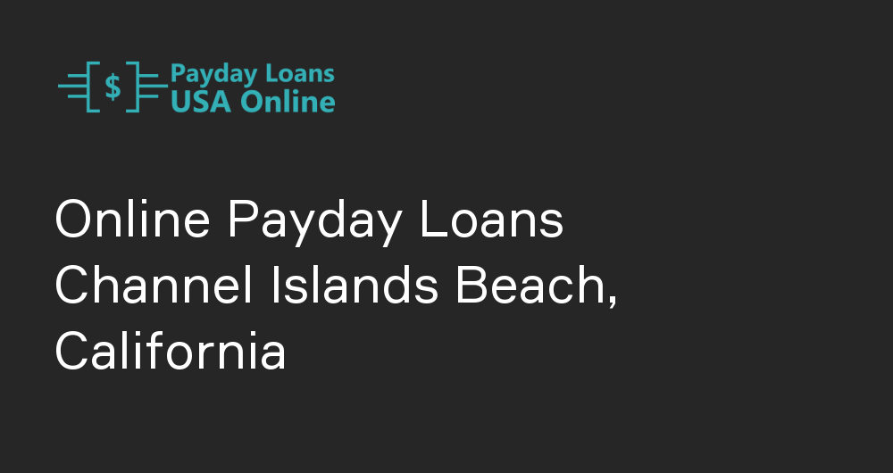 Online Payday Loans in Channel Islands Beach, California