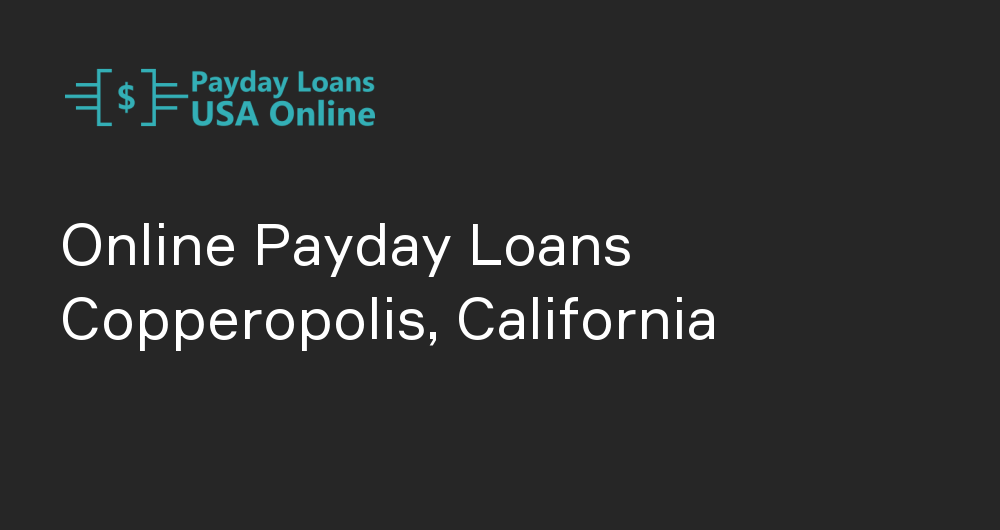 Online Payday Loans in Copperopolis, California