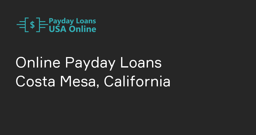 Online Payday Loans in Costa Mesa, California