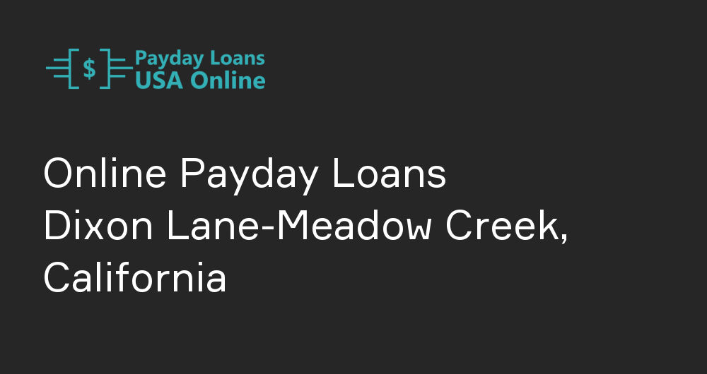 Online Payday Loans in Dixon Lane-Meadow Creek, California