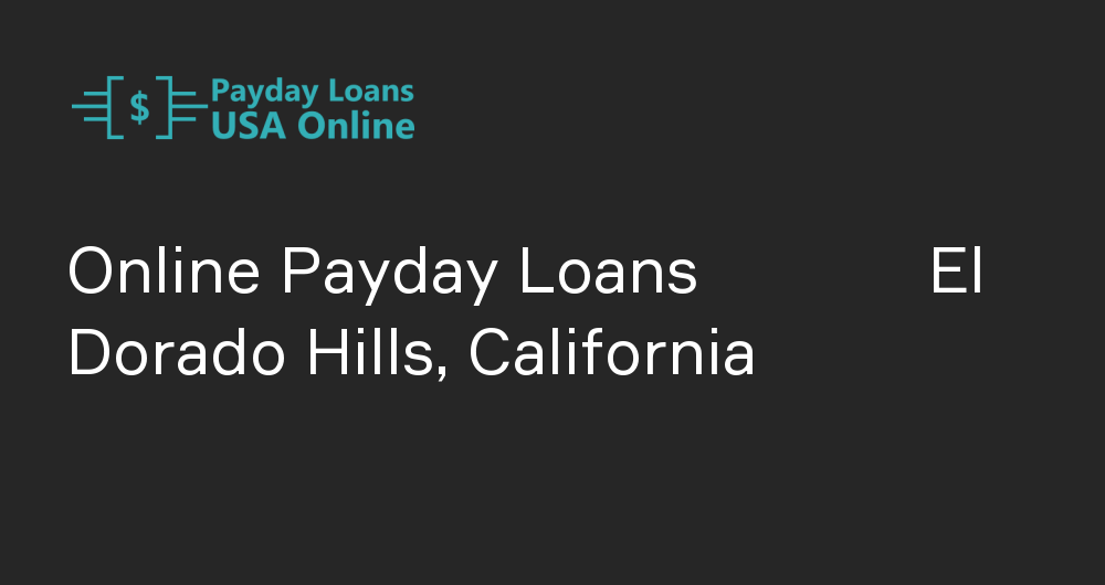 Online Payday Loans in El Dorado Hills, California