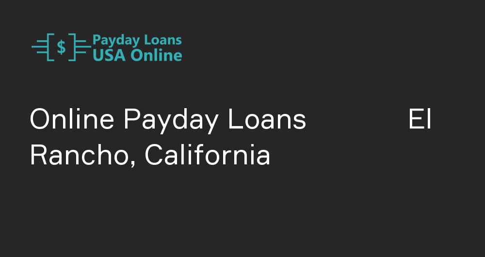 Online Payday Loans in El Rancho, California