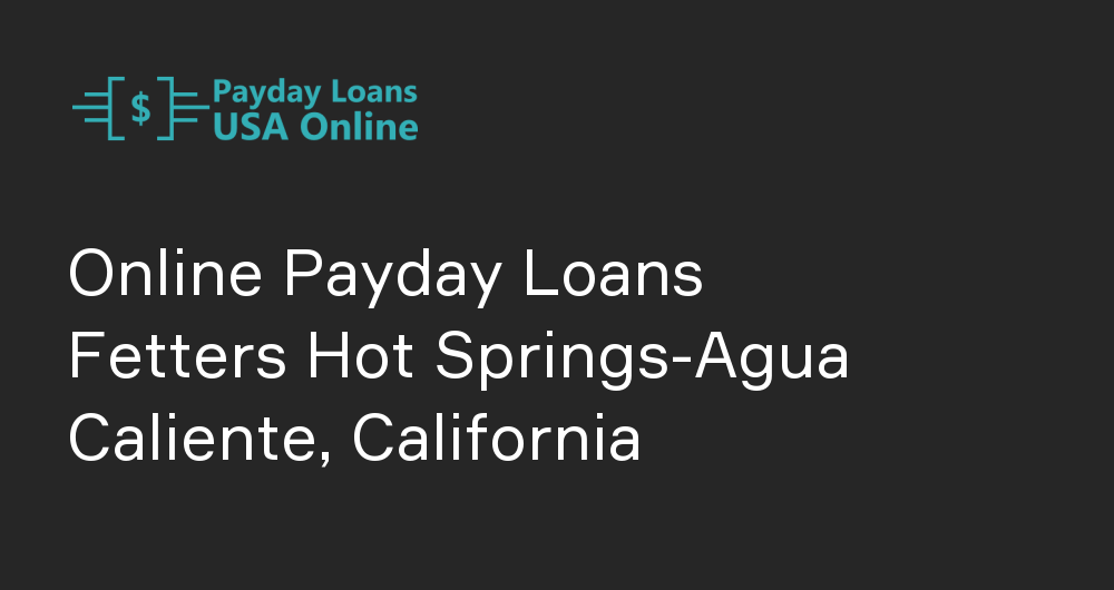 Online Payday Loans in Fetters Hot Springs-Agua Caliente, California