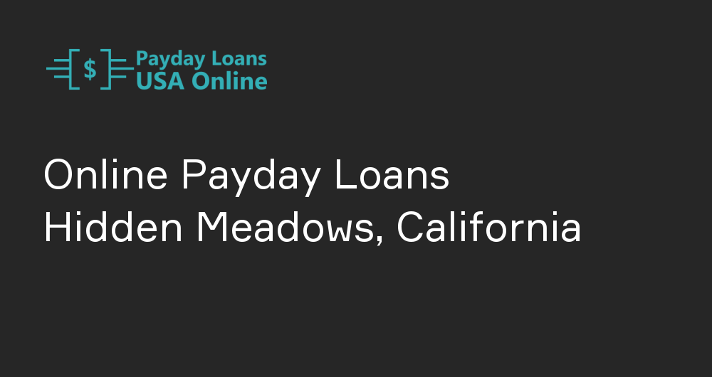 Online Payday Loans in Hidden Meadows, California