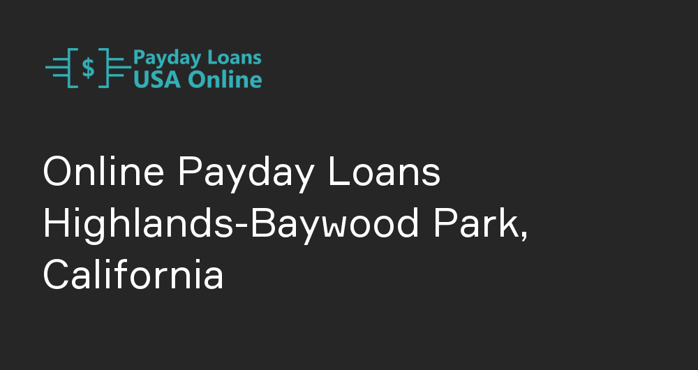 Online Payday Loans in Highlands-Baywood Park, California