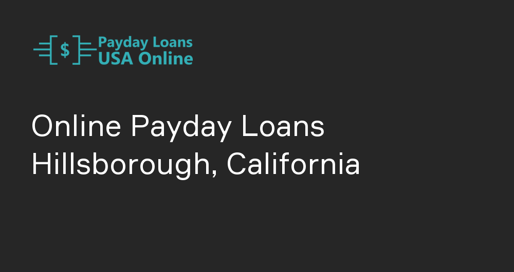Online Payday Loans in Hillsborough, California