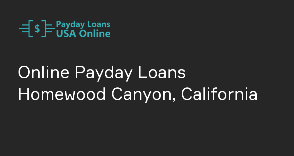Online Payday Loans in Homewood Canyon, California