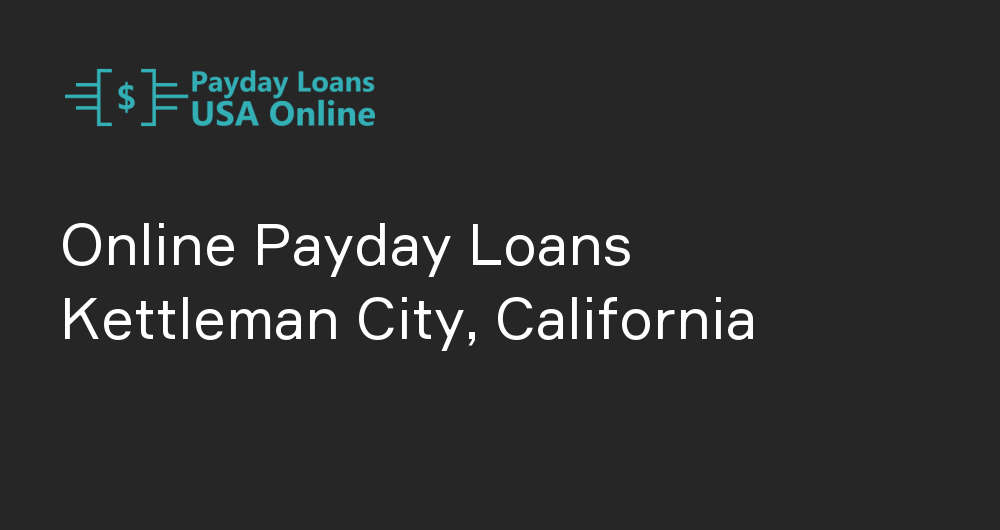 Online Payday Loans in Kettleman City, California