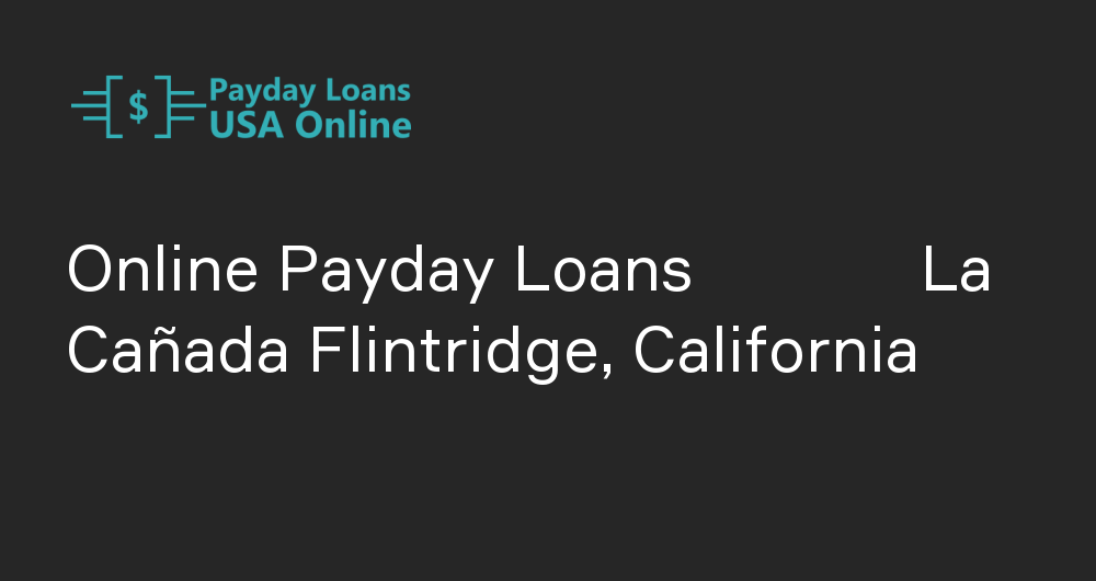 Online Payday Loans in La Cañada Flintridge, California