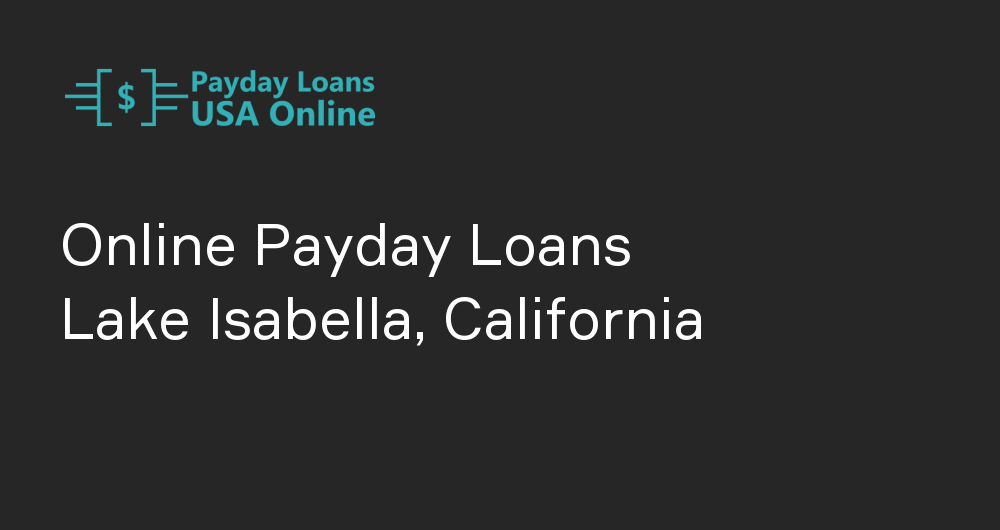 Online Payday Loans in Lake Isabella, California