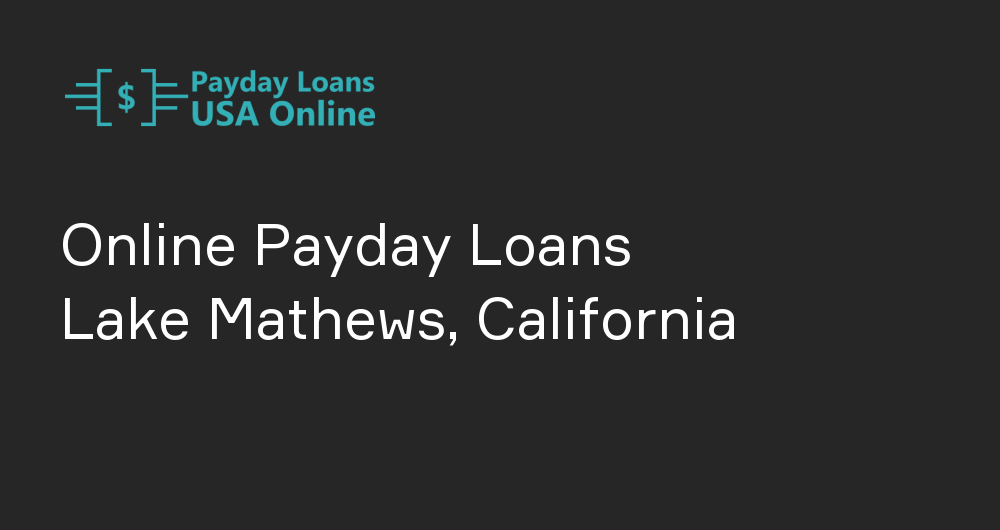 Online Payday Loans in Lake Mathews, California