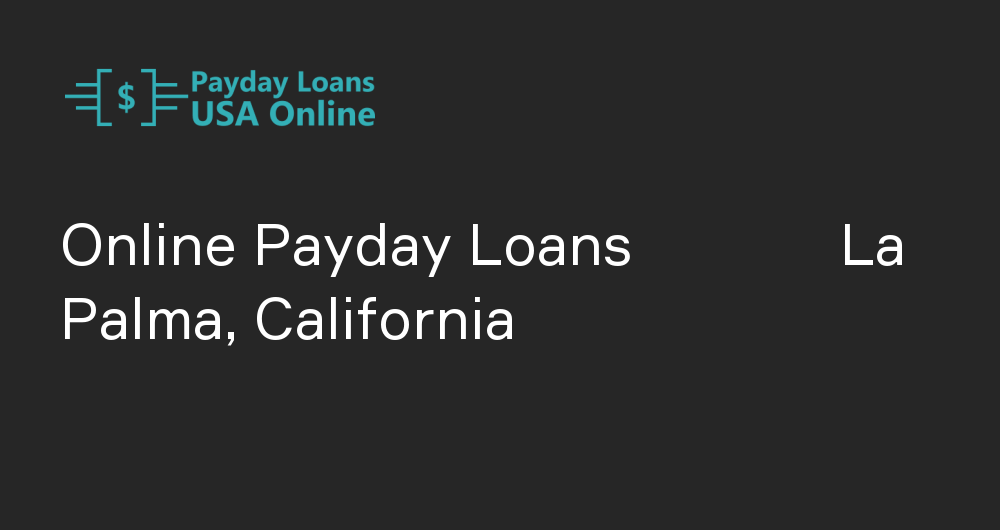 Online Payday Loans in La Palma, California