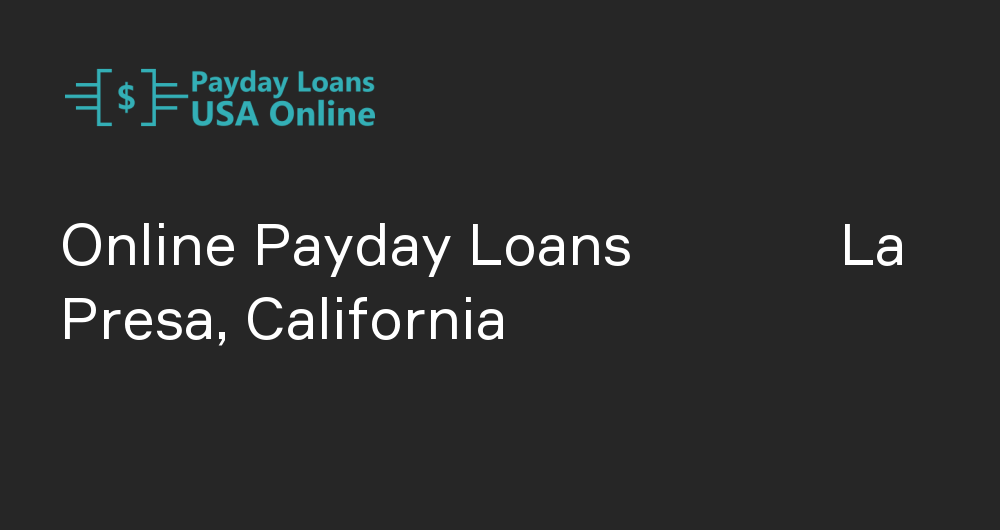 Online Payday Loans in La Presa, California