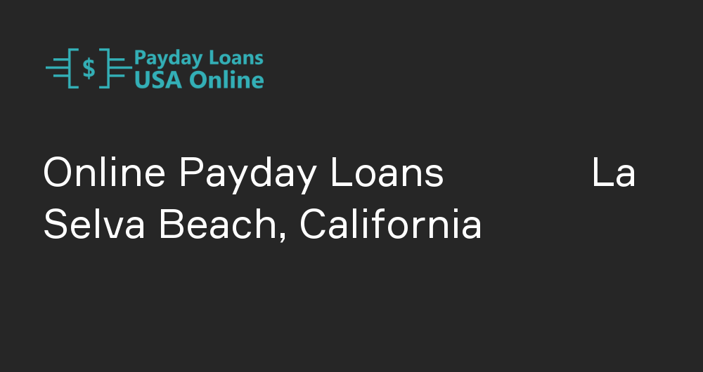 Online Payday Loans in La Selva Beach, California