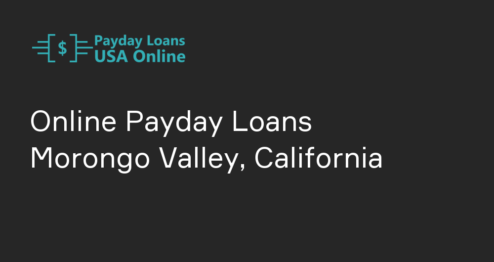 Online Payday Loans in Morongo Valley, California