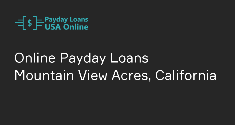Online Payday Loans in Mountain View Acres, California