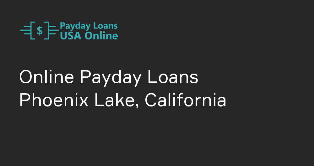 Online Payday Loans in Phoenix Lake, California