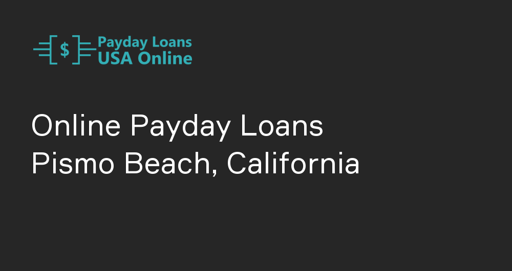 Online Payday Loans in Pismo Beach, California