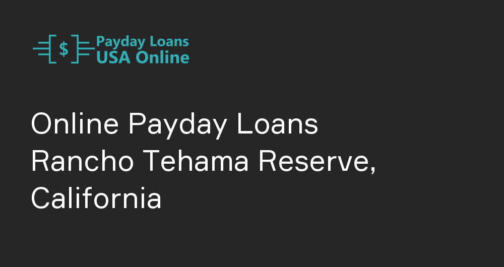 Online Payday Loans in Rancho Tehama Reserve, California