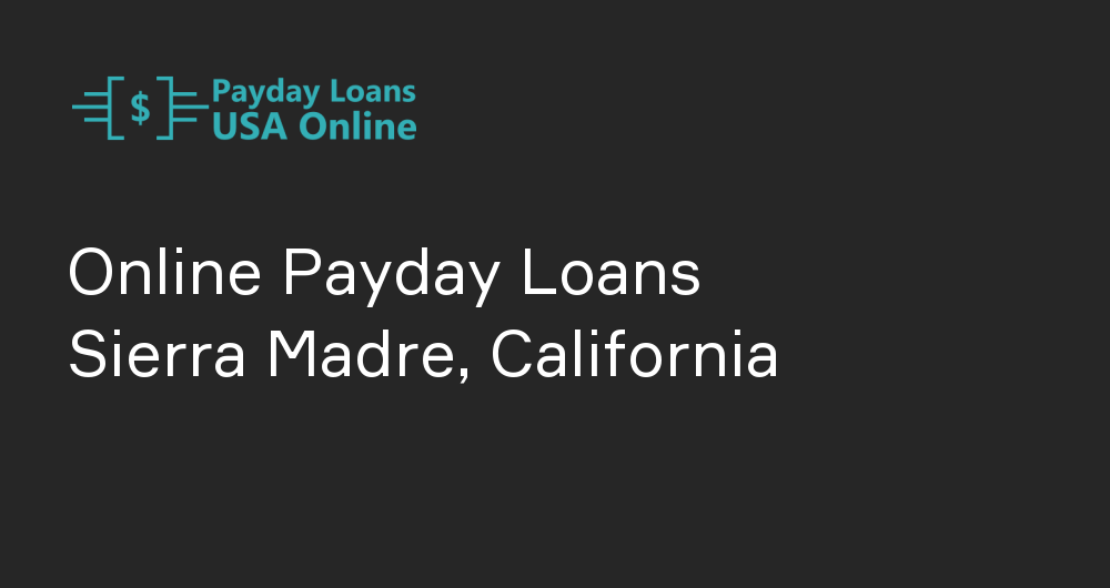 Online Payday Loans in Sierra Madre, California