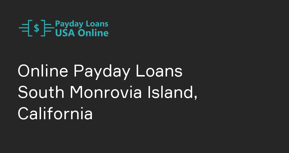 Online Payday Loans in South Monrovia Island, California