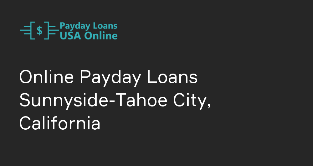 Online Payday Loans in Sunnyside-Tahoe City, California
