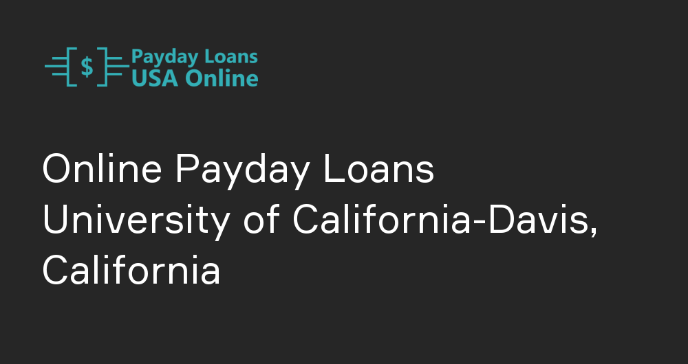 Online Payday Loans in University of California-Davis, California