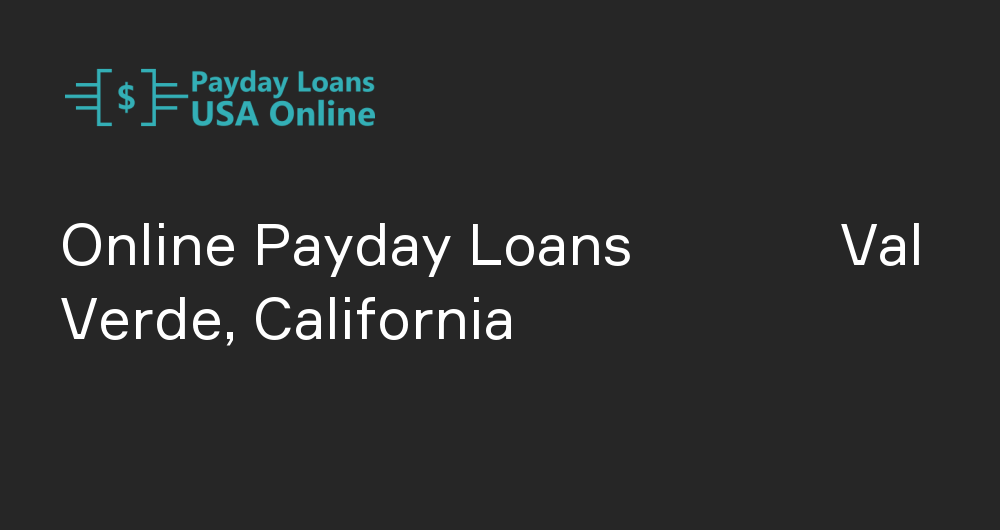 Online Payday Loans in Val Verde, California