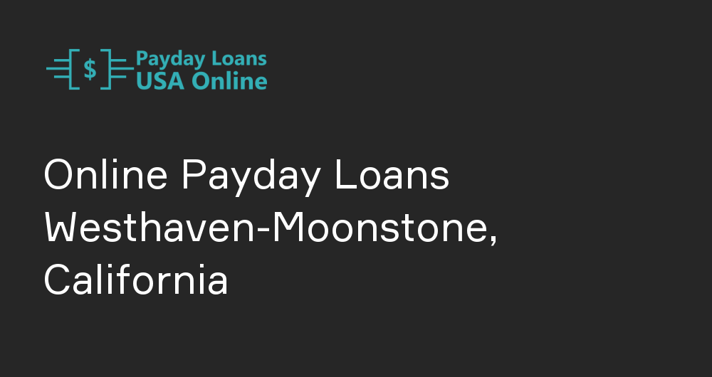 Online Payday Loans in Westhaven-Moonstone, California