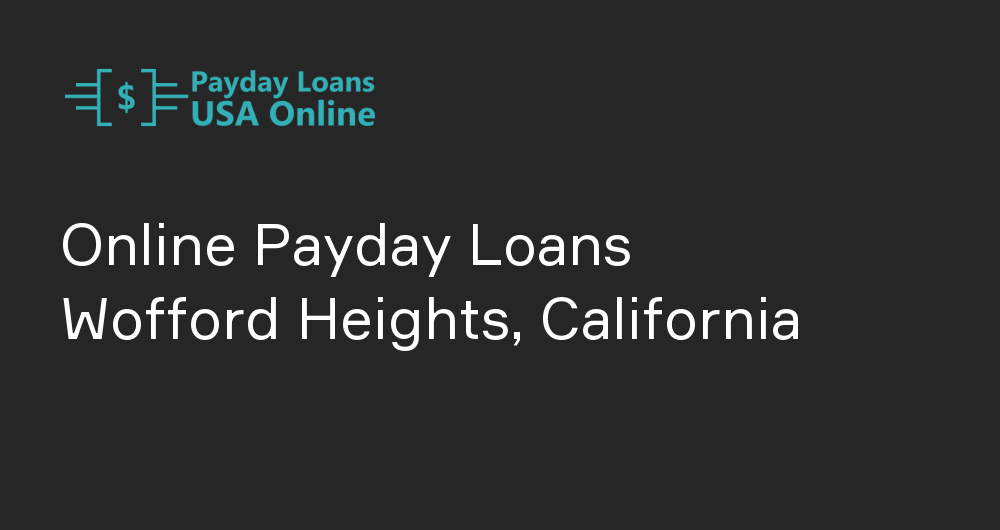 Online Payday Loans in Wofford Heights, California