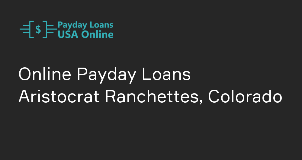 Online Payday Loans in Aristocrat Ranchettes, Colorado