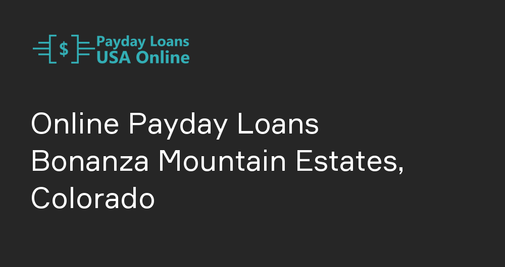 Online Payday Loans in Bonanza Mountain Estates, Colorado