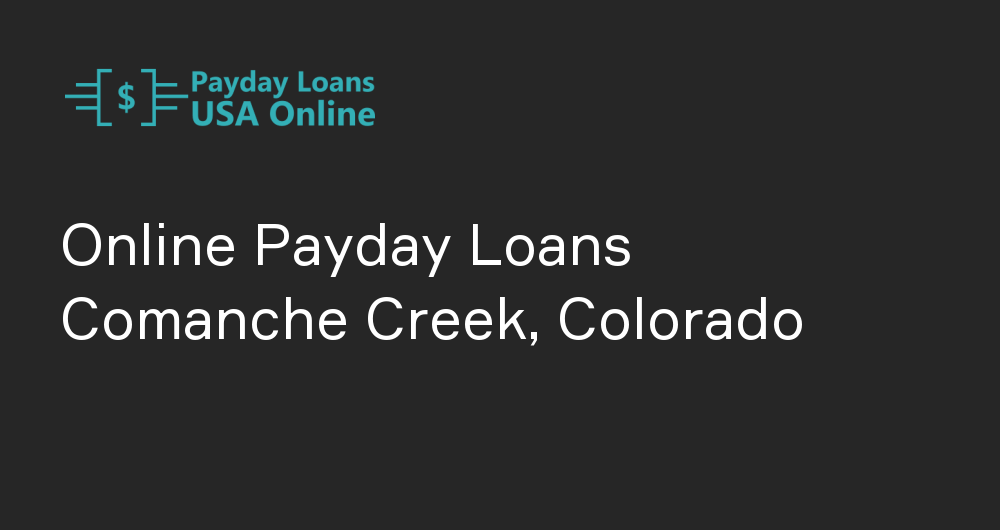 Online Payday Loans in Comanche Creek, Colorado