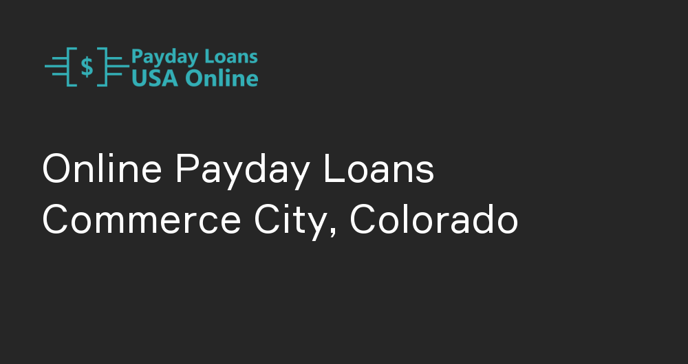 Online Payday Loans in Commerce City, Colorado