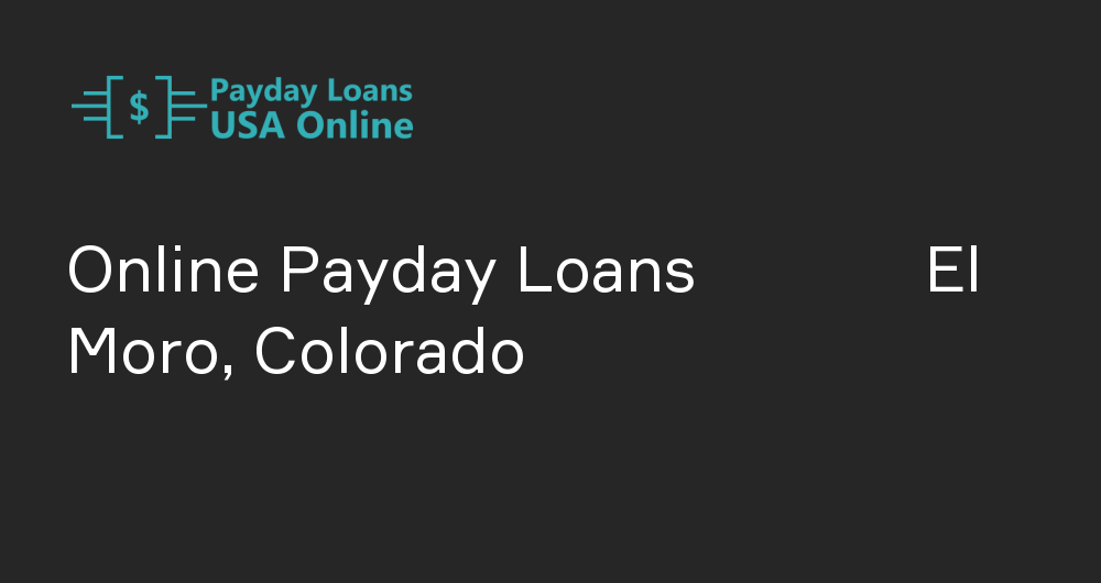 Online Payday Loans in El Moro, Colorado