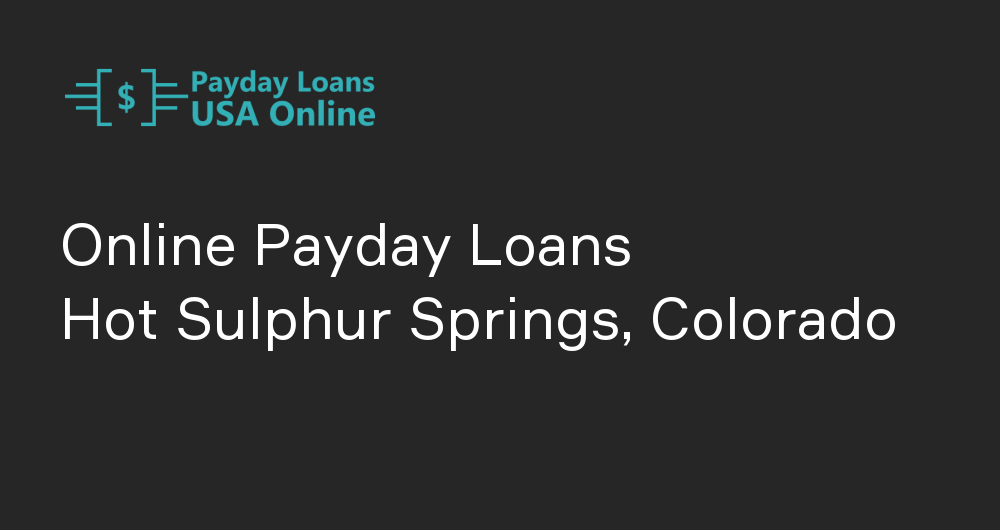 Online Payday Loans in Hot Sulphur Springs, Colorado