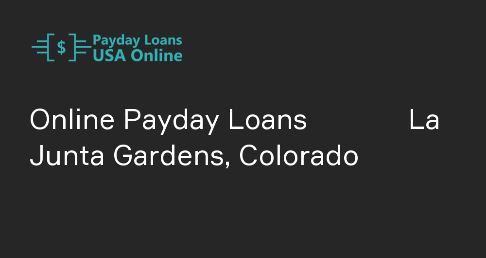 Online Payday Loans in La Junta Gardens, Colorado