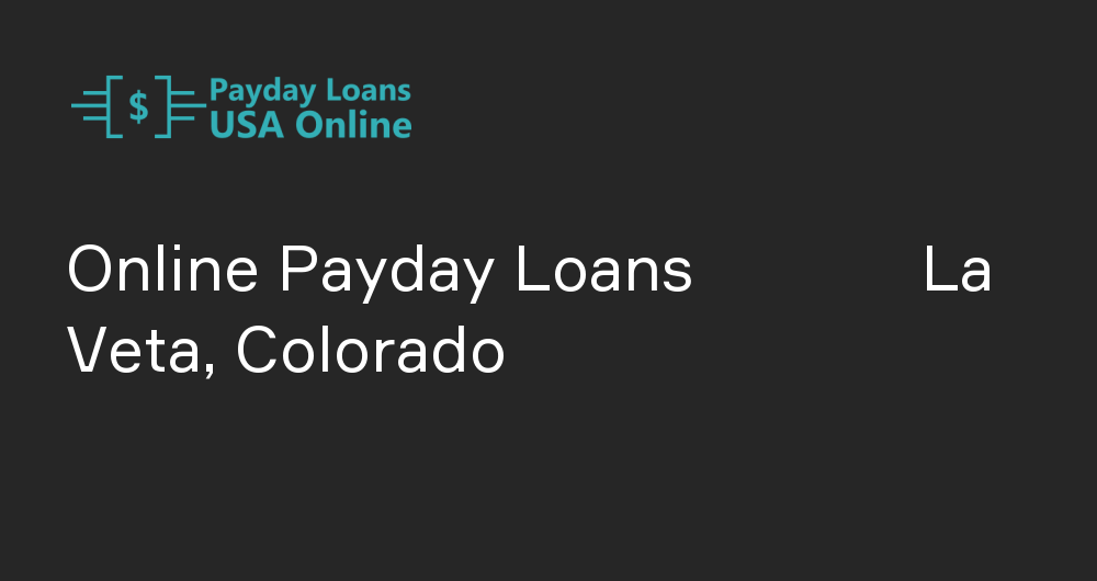 Online Payday Loans in La Veta, Colorado