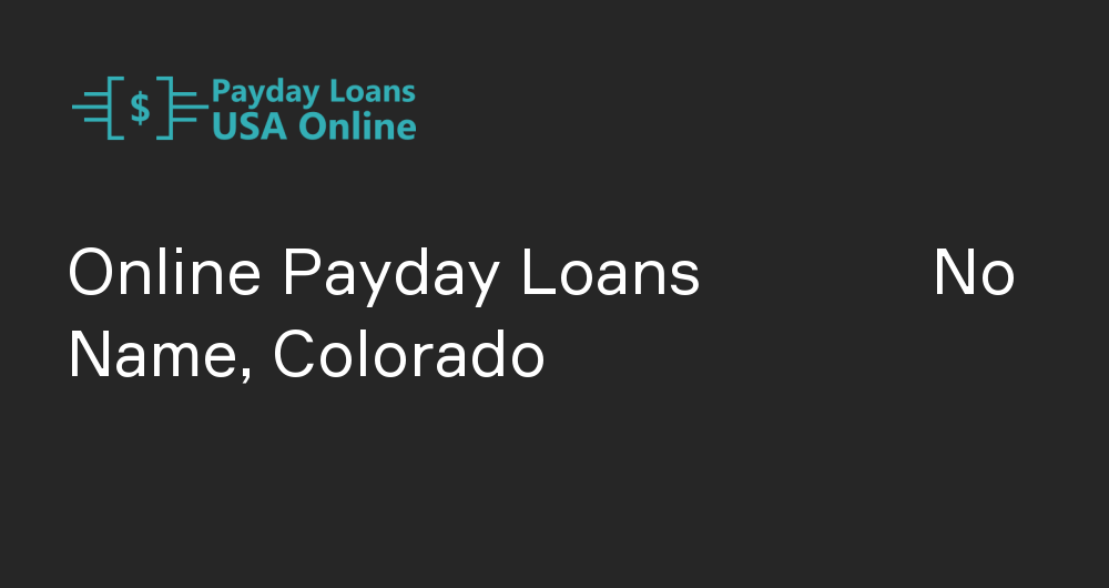 Online Payday Loans in No Name, Colorado