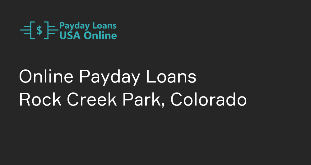 Online Payday Loans in Rock Creek Park, Colorado