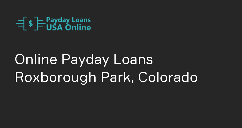 Online Payday Loans in Roxborough Park, Colorado