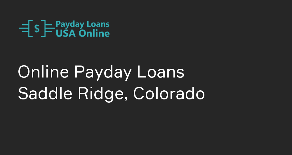 Online Payday Loans in Saddle Ridge, Colorado