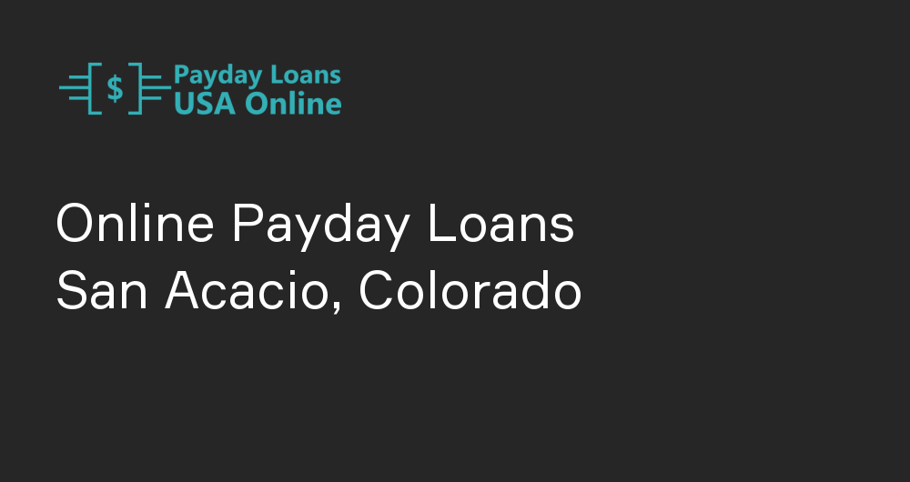 Online Payday Loans in San Acacio, Colorado