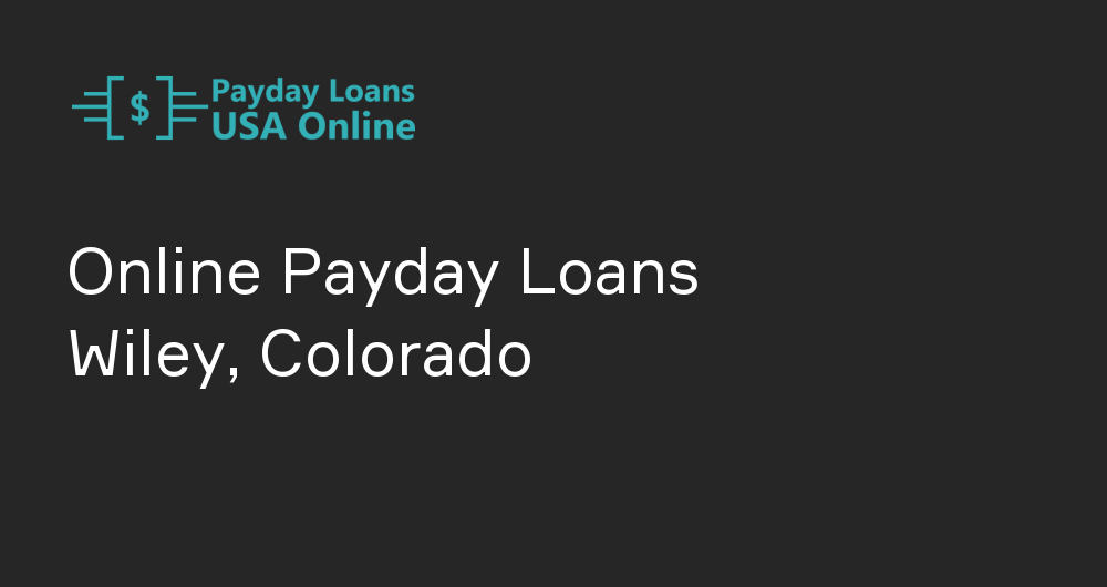 Online Payday Loans in Wiley, Colorado