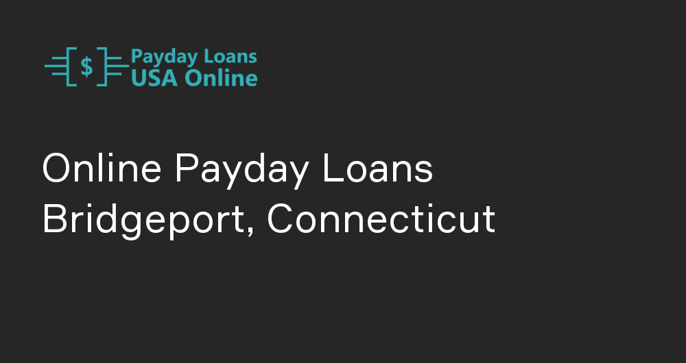 Online Payday Loans in Bridgeport, Connecticut