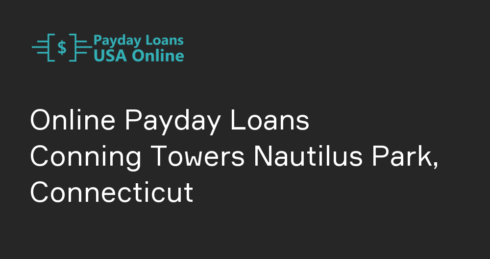 Online Payday Loans in Conning Towers Nautilus Park, Connecticut